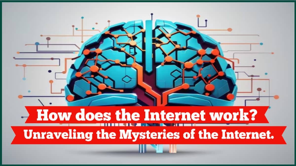 How does the Internet work? Unraveling the Mysteries of the Internet.